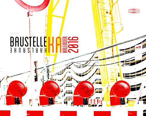 Cover Baustellenkalender Karlsruhe 2106. Gestaltung und Foto: Kirsten Bohlig